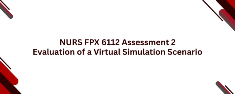 NURS FPX 6112 Assessment 2 Evaluation of a Virtual Simulation Scenario